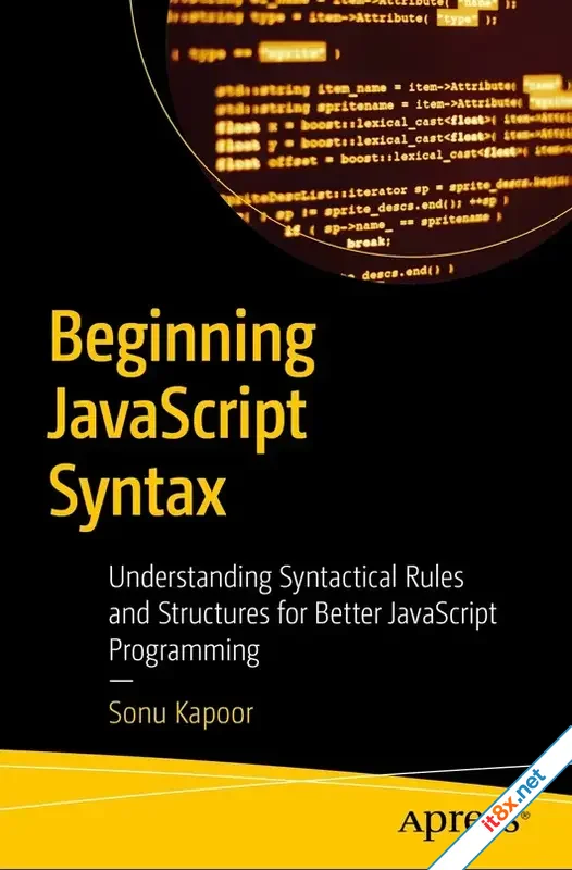 Beginning JavaScript Syntax: Understanding Syntactical Rules and Structures for Better JavaScript Programming