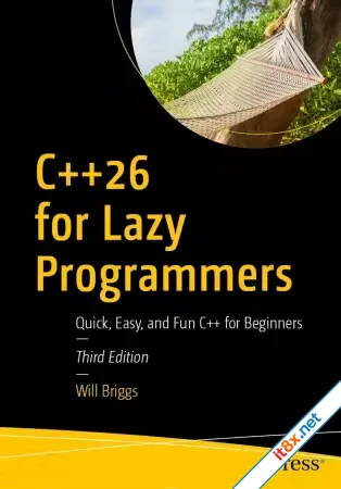 C++26 for Lazy Programmers: Quick, Easy, and Fun C++ for Beginners, 3rd Edition