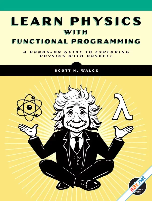 Learn Physics with Functional Programming: A Hands-on Guide to Exploring Physics with Haskell