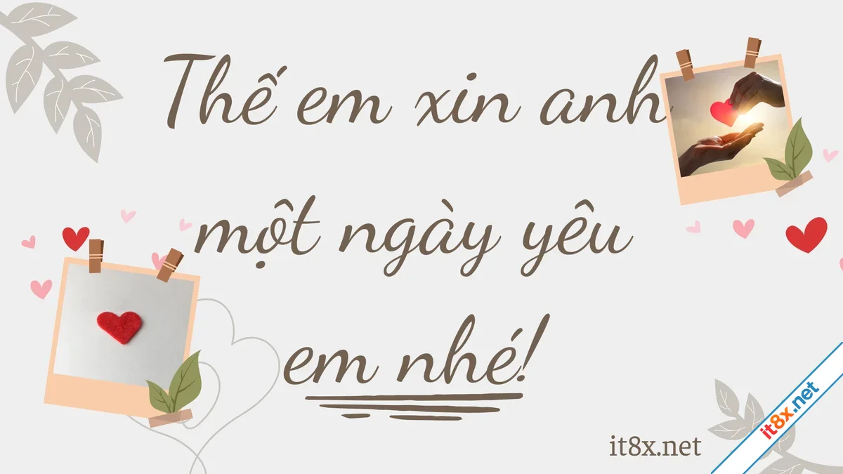 Thế em xin anh một ngày yêu em nhé.webp