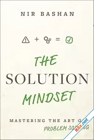 The Solution Mindset: Mastering the Art of Problem Solving