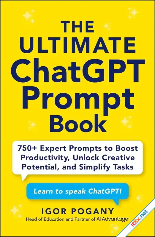 The Ultimate ChatGPT Prompt Book: 750+ Expert Prompts to Boost Productivity, Unlock Creative Potential, and Simplify Tasks