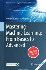 Mastering Machine Learning: From Basics to Advanced (Transactions on Computer Systems and Networks)