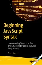 Beginning JavaScript Syntax: Understanding Syntactical Rules and Structures for Better JavaScript Programming