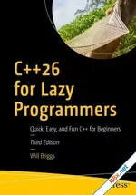 C++26 for Lazy Programmers: Quick, Easy, and Fun C++ for Beginners, 3rd Edition