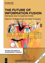 The Future of Information Fusion: From Bayes’ Rule to Cognitive Systems