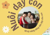 Top những kỹ năng sống thiết yếu cha mẹ cần rèn luyện cho trẻ từ sớm