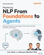 Mastering NLP From Foundations to Agents: Building AI Agents through Agentic Automation, 2nd Edition