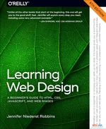 Learning Web Design: A Beginner's Guide to HTML, CSS, JavaScript, and Web Images, 6th Edition