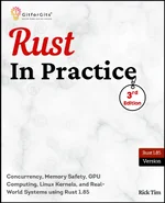Rust In Practice, Third Edition: Concurrency, Memory Safety, GPU Computing, Linux Kernels, and Real-World Systems