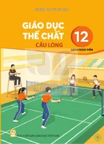 Sách giáo viên Giáo dục thể chất 12 - Cầu lông - Bộ sách thống nhất 2026
